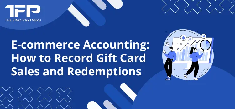 E-commerce Accounting: How to Record Gift Card Sales and Redemptions